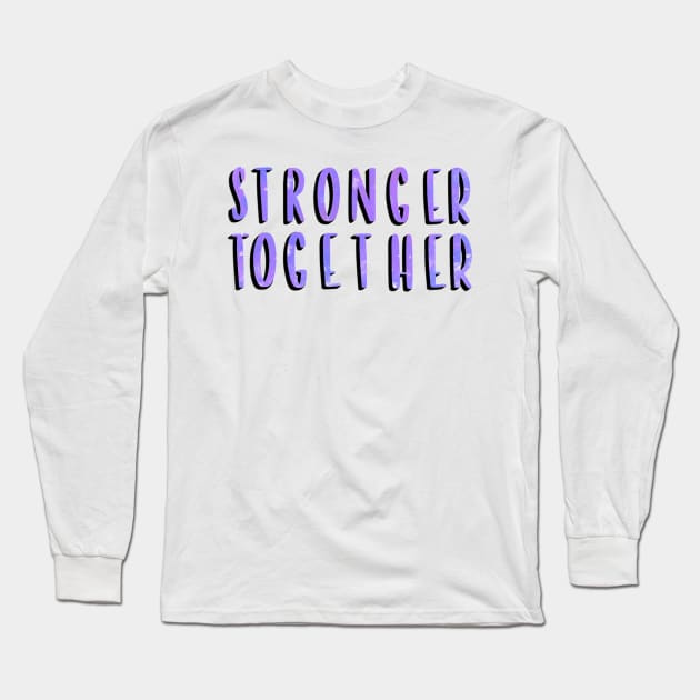 Stronger Together Version 4 Long Sleeve T-Shirt by artoraverage